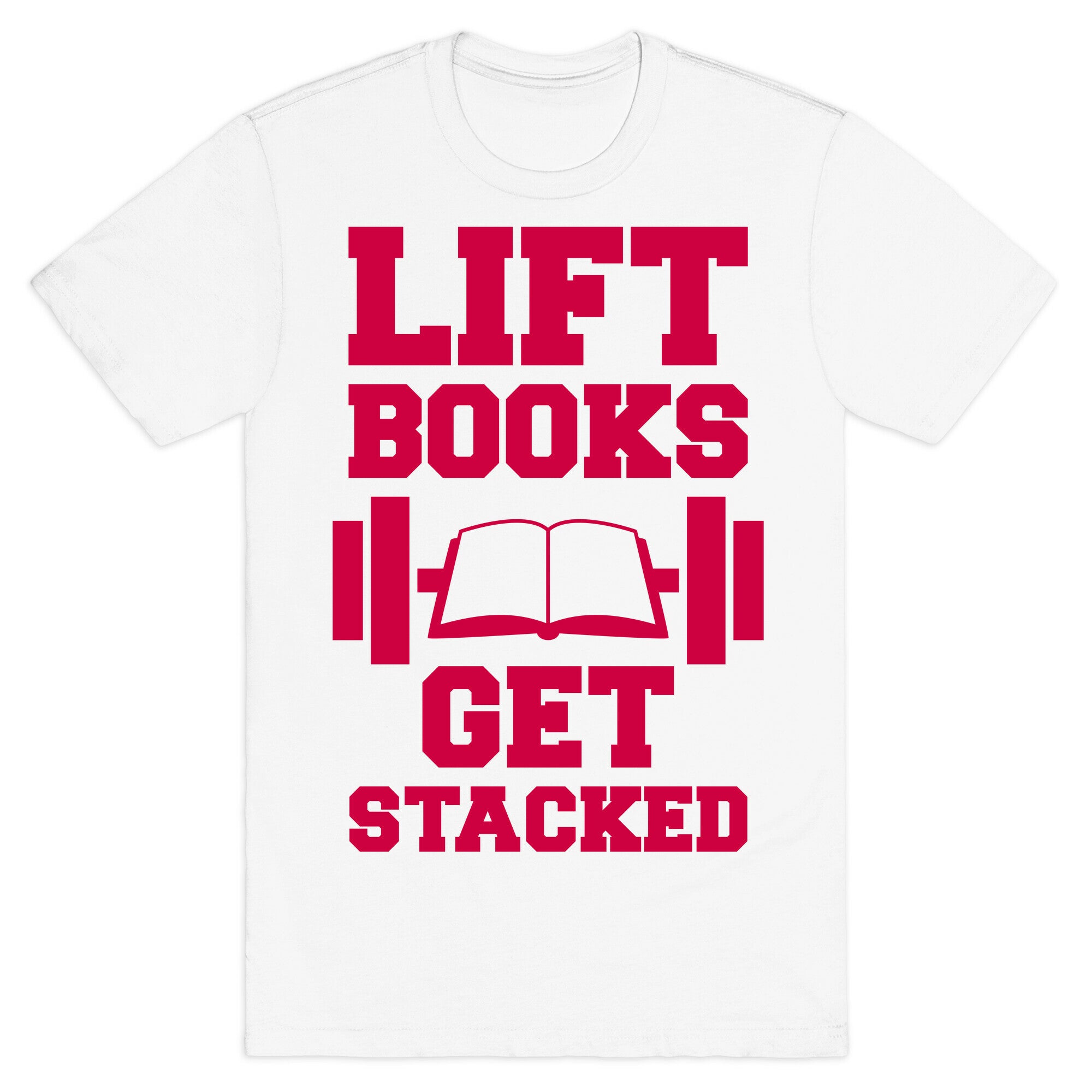 Lift Books, Get Stacked T-Shirt